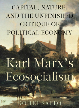 Kohei Saito Karl Marxs Ecosocialism: Capital, Nature, and the Unfinished Critique of Political Economy