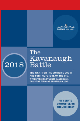 Senate Committee On The Judiciary - The Kavanaugh Battle: The Fight for the Supreme Court and for the Future of the U.S. With Speeches by Judge Kavanaugh, Christine Ford and Senator Collins