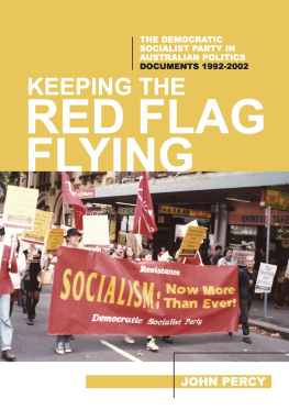 John Percy - Keeping the Red Flag Flying: The Democratic Socialist Party in Australian Politics: Documents, 1992-2002