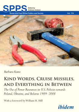Barbara Kunz - Kind Words, Cruise Missiles, and Everything in Between: The Use of Power Resources in U.S. Policies Towards Poland, Ukraine, and Belarus 1989-2008