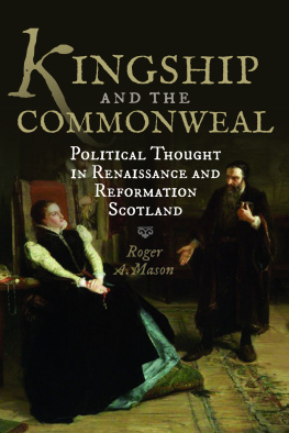 Roger A. Mason Kingship and the Commonweal: Political Thought in Renaissance and Reformation Scotland