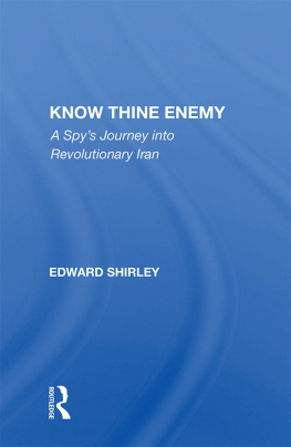 Edward Shirley Know Thine Enemy: A Spys Journey Into Revolutionary Iran