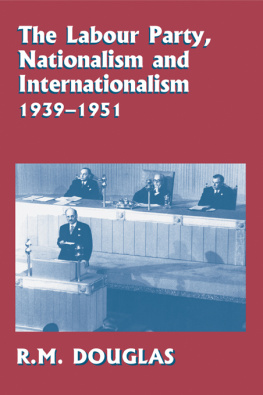 R. M. Douglas - The Labour Party, Nationalism and Internationalism, 1939-1951