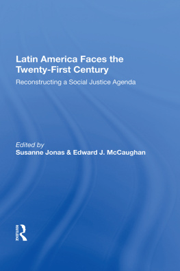 Susanne Jonas - Latin America Faces the Twenty-First Century: Reconstructing a Social Justice Agenda