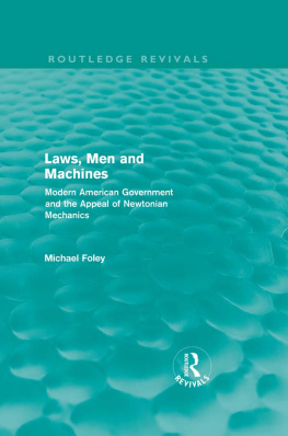 Michael Foley - Laws, Men and Machines: Modern American Government and the Appeal of Newtonian Mechanics