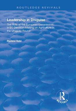 Remco Vahl Leadership in Disguise: Role of the European Commission in EC Decision-Making on Agriculture in the Uruguay Round