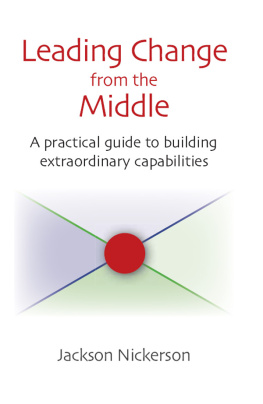 Jackson Nickerson Leading Change From the Middle: A Practical Guide to Building Extraordinary Capabilities