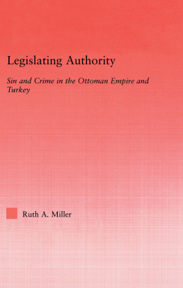 Ruth A. Miller - Legislating Authority: Sin and Crime in the Ottoman Empire and Turkey