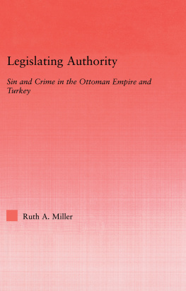 Ruth A. Miller Legislating Authority: Sin and Crime in the Ottoman Empire and Turkey