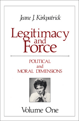 Jeane J. Kirkpatrick - Legitimacy and Force: State Papers and Current Perspectives: Volume 1: Political and Moral Dimensions