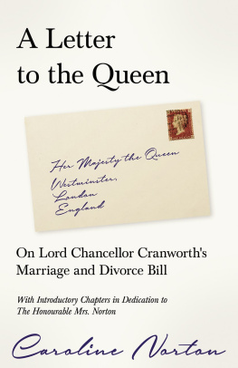Caroline Norton - A Letter to the Queen - on Lord Chancellor Cranworths Marriage and Divorce Bill: With Introductory Chapters in Dedication to the Honourable Mrs. Norton
