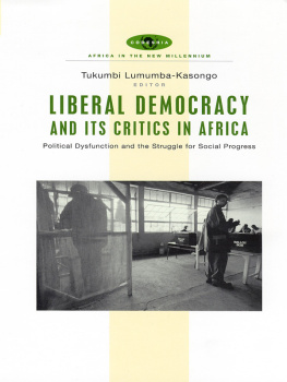 Tukumbi Lumumba-Kasongo - Liberal Democracy and Its Critics in Africa: Political Dysfunction and the Struggle for Social Progress