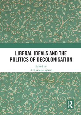 H. Kumarasingham - Liberal Ideals and the Politics of Decolonisation