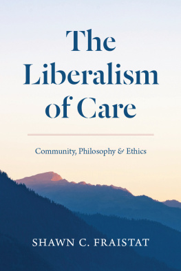 Shawn C. Fraistat The Liberalism of Care: Community, Philosophy, and Ethics