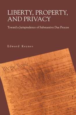 Edward Keynes - Liberty, Property, and Privacy: Toward a Jurisprudence of Substantive Due Process