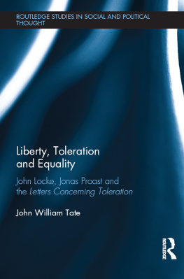 John William Tate - Liberty, Toleration and Equality: John Locke, Jonas Proast and the Letters Concerning Toleration