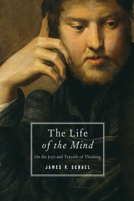 James V. Schall - The Life of the Mind: On the Joys and Travails of Thinking