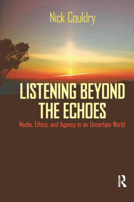 Nick Couldry Listening Beyond the Echoes: Media, Ethics, and Agency in an Uncertain World
