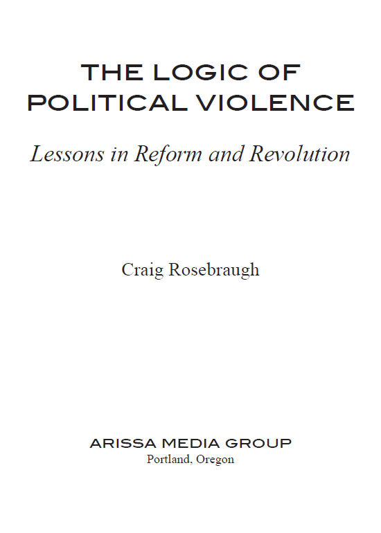 THE LOGIC OF POLITICAL VIOLENCE Copyright 2004 by Craig Rosebraugh All rights - photo 2