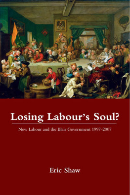 Eric Shaw - Losing Labours Soul?: New Labour and the Blair Government 1997-2007