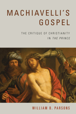 William B. Parsons - Machiavellis Gospel: The Critique of Christianity in the Prince