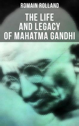 Romain Rolland - Mahatma Gandhi - the Man Who Became One With the Universal Being: Biography of the Famous Indian Leader