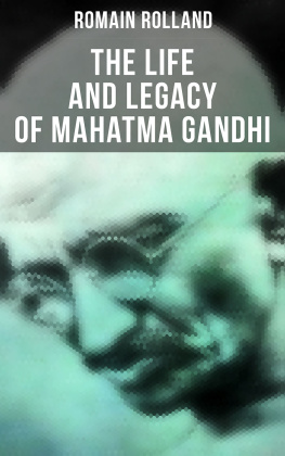 Romain Rolland Mahatma Gandhi - the Man Who Became One With the Universal Being: Biography of the Famous Indian Leader