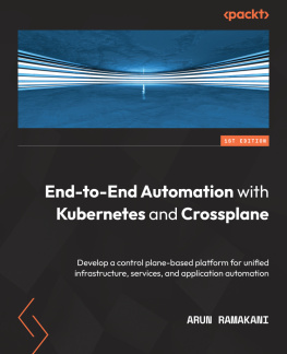 Arun Ramakani - End-to-End Automation with Kubernetes and Crossplane: Develop a control plane-based platform for unified infrastructure, services, and application automation