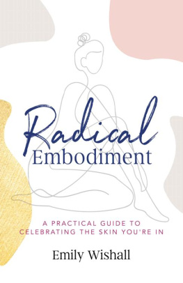 Emily Wishall - Radical Embodiment: A Practical Guide to Celebrating the Skin You’re In