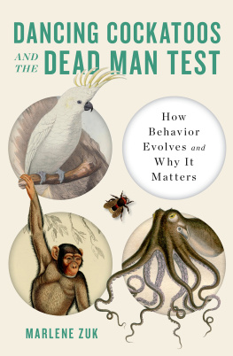 Marlene Zuk Dancing Cockatoos and the Dead Man Test: How Behavior Evolves and Why It Matters