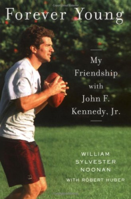 William Sylvester Noonan Forever Young : My Friendship with John F. Kennedy, Jr.