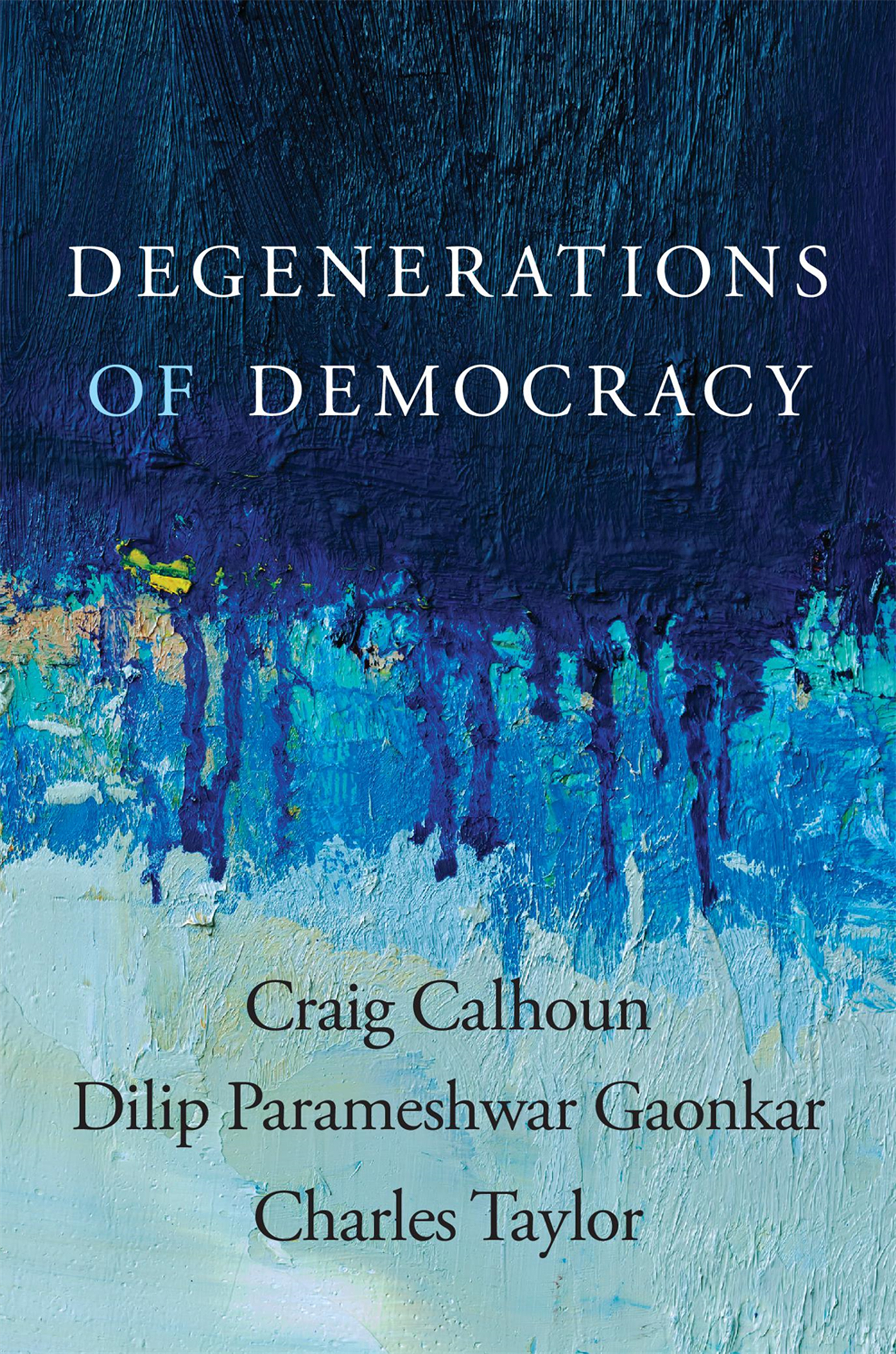 DEGENERATIONS of DEMOCRACY Craig Calhoun Dilip Parameshwar Gaonkar Charles - photo 1