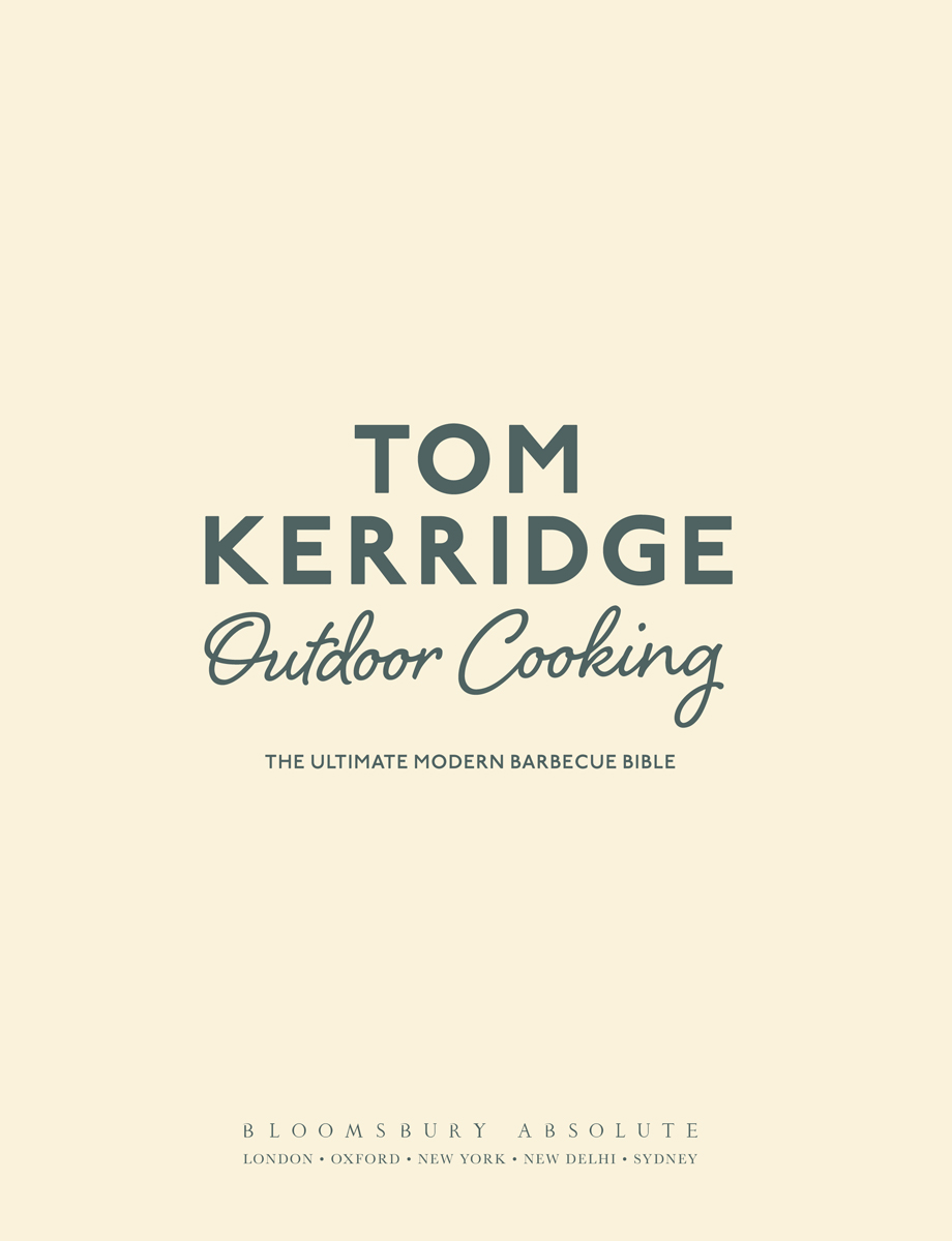 Tom Kerridges Outdoor Cooking The ultimate modern barbecue bible - photo 3