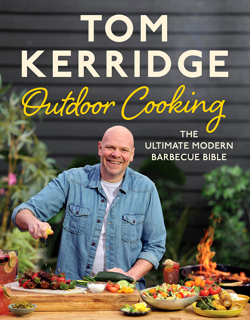 Tom Kerridges Outdoor Cooking The ultimate modern barbecue bible - photo 1