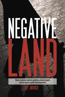 Eddy Jokovich Negative Land: How Conservative Politics Dismantled Australias 44th Parliament