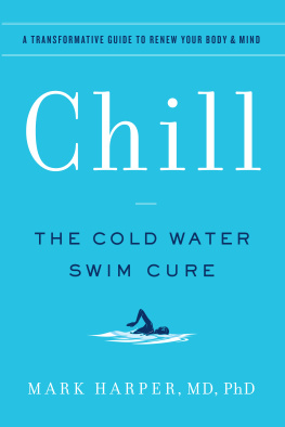 Mark Harper - Chill: The Cold Water Swim Cure—A Transformative Guide to Renew Your Body and Mind