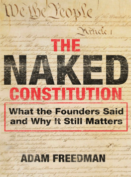 Adam Freedman The Naked Constitution: What the Founders Said and Why It Still Matters