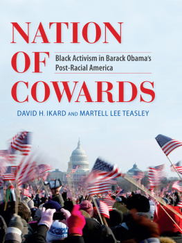 David H. Ikard Nation of Cowards: Black Activism in Barack Obamas Post-Racial America