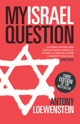 Antony Loewenstein My Israel Question: Reframing the Israel/Palestine Conflict