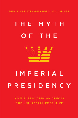 Dino P. Christenson The Myth of the Imperial Presidency: How Public Opinion Checks the Unilateral Executive