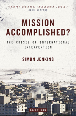 Simon Jenkins Mission Accomplished?: The Crisis of International Intervention