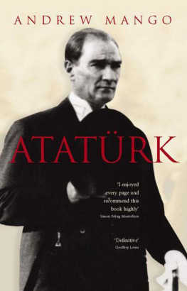 Andrew Mango Ataturk: The Biography of the founder of Modern Turkey