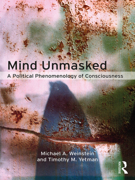 Michael A. Weinstein - Mind Unmasked: A Political Phenomenology of Consciousness