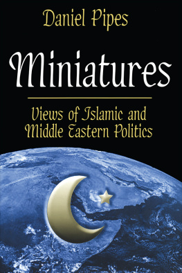 Daniel Pipes - Miniatures: Views of Islamic and Middle Eastern Politics