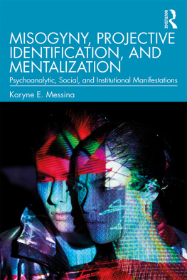 Karyne E Messina Misogyny, Projective Identification, and Mentalization: Psychoanalytic, Social, and Institutional Manifestations