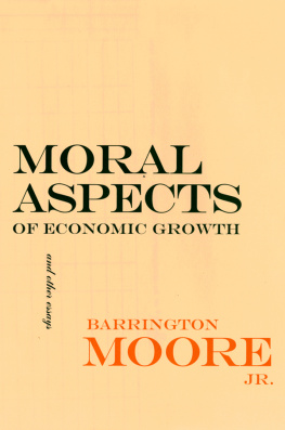 Barrington Moore - Moral Aspects of Economic Growth, and Other Essays