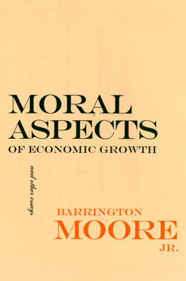 Barrington Moore Moral Aspects of Economic Growth, and Other Essays