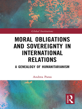 Andrea Paras - Moral Obligations and Sovereignty in International Relations: A Genealogy of Humanitarianism