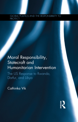 Cathinka Vik - Moral Responsibility, Statecraft and Humanitarian Intervention: The US Response to Rwanda, Darfur, and Libya