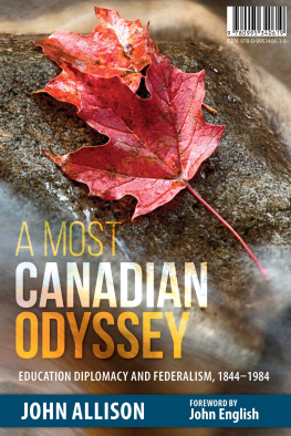 John Allison - A Most Canadian Odyssey: Education Diplomacy and Federalism, 1844-1984